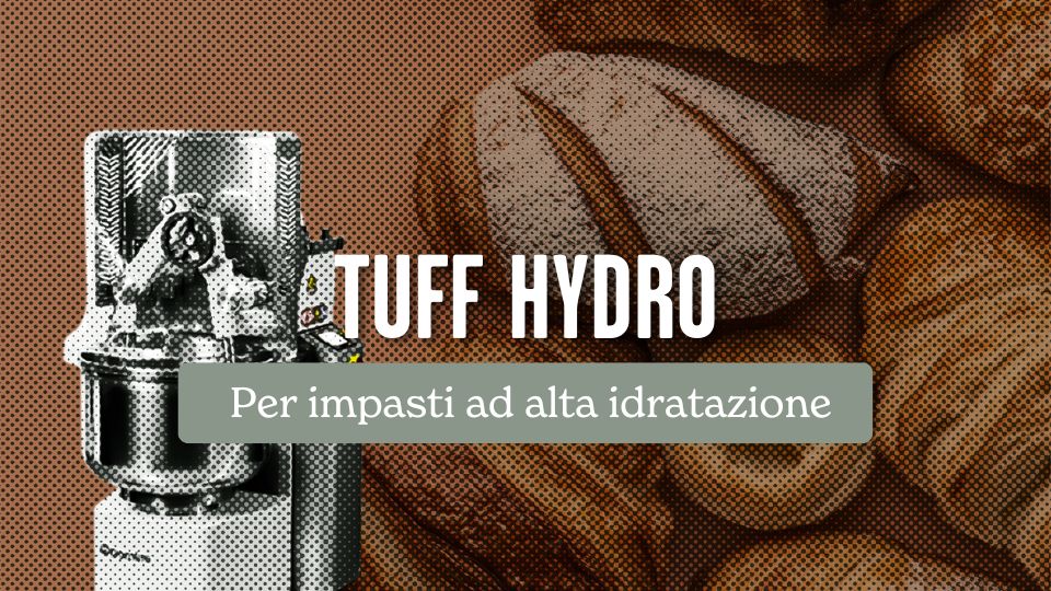 TUFF HYDRO: l’impastatrice a bracci tuffanti per impasti ad alta idratazione